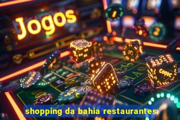 shopping da bahia restaurantes